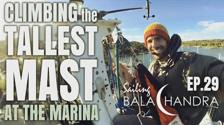 Climbing the Tallest Mast at the Marina | Sailing Balachandra E029